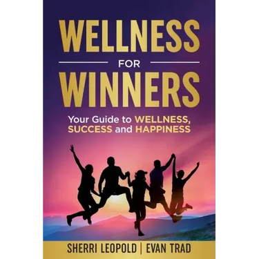 Wellness for Winners: Your Guide to Wellness, Success, and Happiness