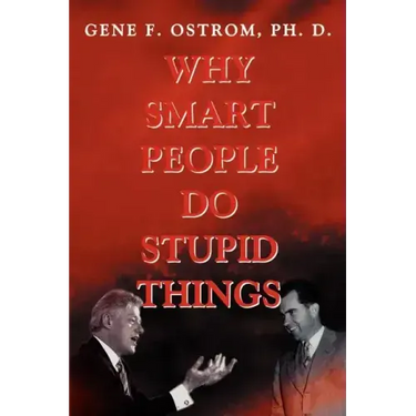 Why Smart People Do Stupid Things