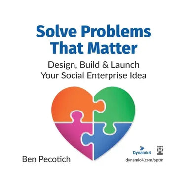 Solve Problems That Matter: Design, Build & Launch Your Social Enterprise Idea