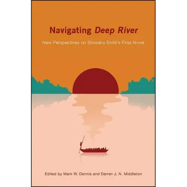 Navigating Deep River: New Perspectives on Shūsaku Endō's Final Novel