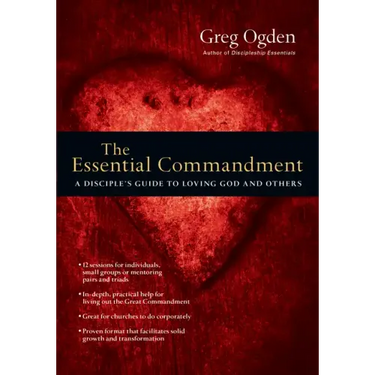 The Essential Commandment: A Disciple's Guide to Loving God and Others