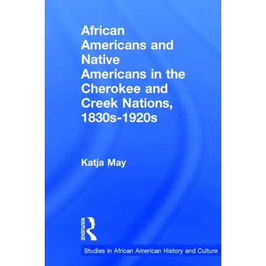 African Americans and Native Americans in the Cherokee and Creek Nations, 1830s-1920s: Collision and Collusion