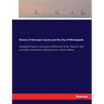 History of Hennepin County and the City of Minneapolis: including the Explorers and pioneers of Minnesota, by Rev. Edward D. Neill, and Outlines of th