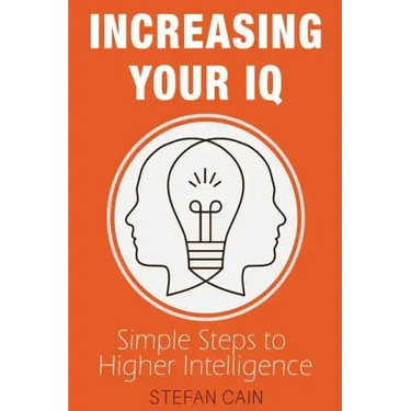 Increasing Your IQ: Simple Steps to Higher Intelligence
