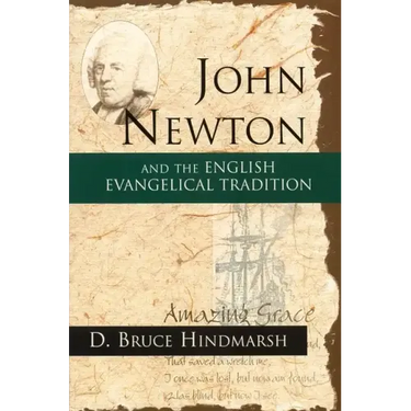John Newton and the English Evangelical Tradition: Between the Conversions of Wesley and Wilberforce