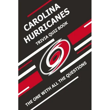 Carolina Hurricanes Trivia Quiz Book: The One With All The Questions