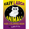 Easy Large Animals Kids Coloring Book: Young Children, Toddlers, Preschool Age, Big Cute Pictures To Color (Back To School Gifts)