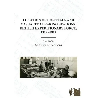 Location of Hospitals and Casualty Clearing Stations, Bef 1914-1919.