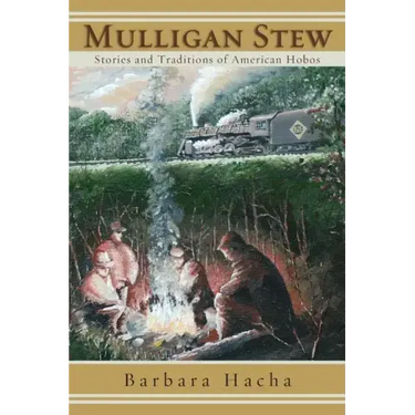Mulligan Stew: Stories and Traditions of American Hobos