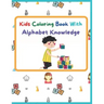 Kids Coloring Book With Alphabet Knowledge: Activity Book, Best for kindergarten Kids.