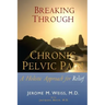 Breaking Through Chronic Pelvic Pain: A Holistic Approach for Relief