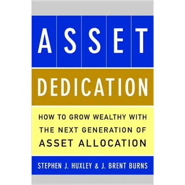 Asset Dedication: How to Grow Wealthy with the Next Generation of Asset Allocation