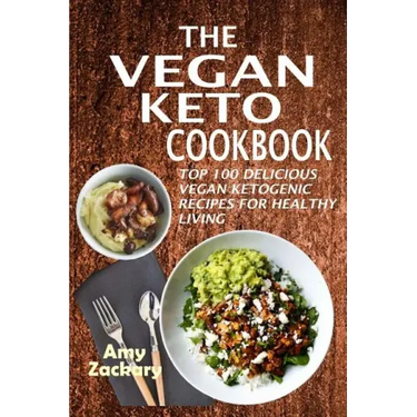 The Vegan Keto Cookbook: Top 100 Delicious Vegan Ketogenic Recipes For Healthy Living