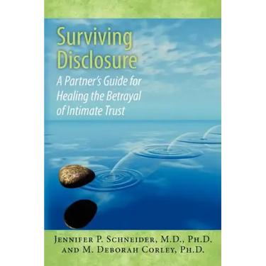 Surviving Disclosure: : A Partner's Guide for Healing the Betrayal of Intimate Trust
