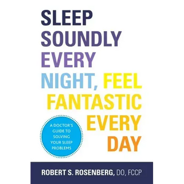 Sleep Soundly Every Night, Feel Fantastic Every Day: A Doctor's Guide to Solving Your Sleep Problems