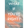 What If You're Right?