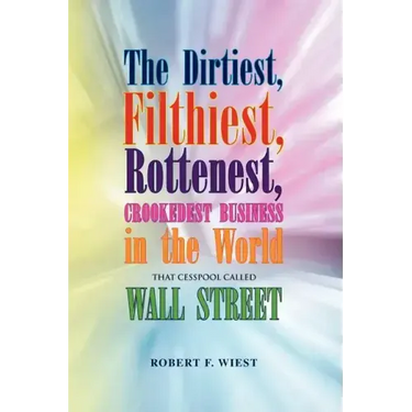 The Dirtiest, Filthiest, Rottenest, Crookedest Business in the World