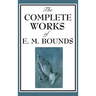 The Complete Works of E. M. Bounds