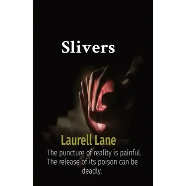 Slivers: The puncture of reality is painful. The release of its poison can be deadly.