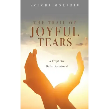 The Trail of Joyful Tears: A Prophetic Daily Devotional