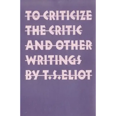 To Criticize the Critic and Other Writings