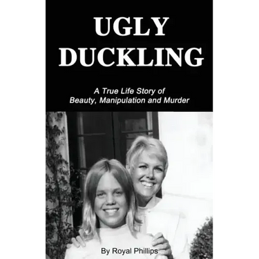 Ugly Duckling: A True Life Story of Beauty, Manipulation and Murder