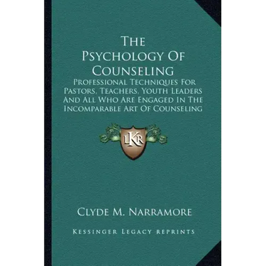 The Psychology Of Counseling: Professional Techniques For Pastors, Teachers, Youth Leaders And All Who Are Engaged In The Incomparable Art Of Counseli