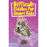Difficult Riddles for Smart Kids: 400+ Difficult Riddles and Brain Teasers Your Family Will Love (Vol 1)