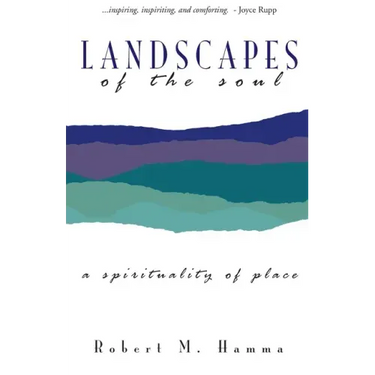 Landscapes of the Soul: A Spirituality of Place