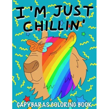 I'm Just Chillin': Capybaras Coloring Book for Kids