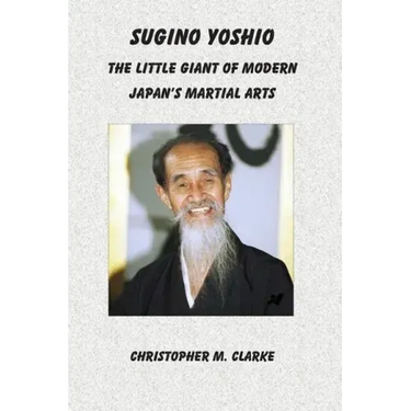 Sugino Yoshio: The Little Giant of Modern Japan's Martial Arts