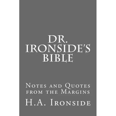 Dr. Ironside's Bible: Notes and Quotes from the Margins