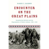 Encounter on the Great Plains: Scandinavian Settlers and the Dispossession of Dakota Indians, 1890-1930