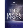 The Divine Design: The Untold History of Earth's and Humanity's Evolution in Consciousness