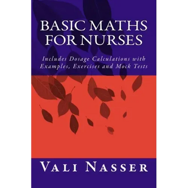 Basic Maths for Nurses: Includes Dosage Calculations with Examples, Exercises and Mock Tests
