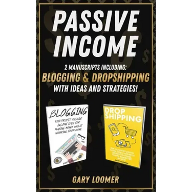 Passive Income: 2 Manuscripts including blogging and dropshipping with Ideas and Strategies