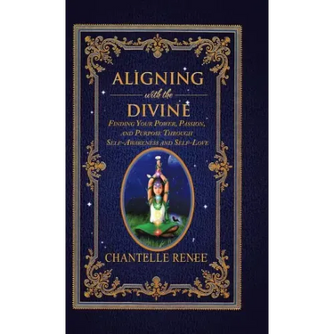 Aligning with the Divine: Finding Your Power, Passion, and Purpose Through Self-Awareness and Self-Love