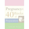 Pregnancy = 40 Weeks of Preparation