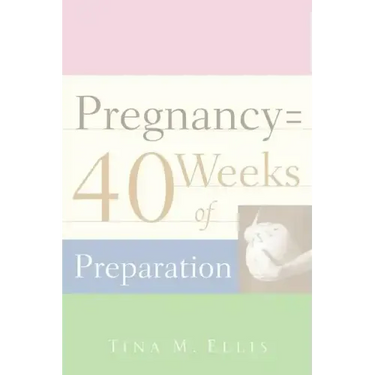 Pregnancy = 40 Weeks of Preparation