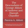 The Descendants of George Abbott of Andover and Hannah Chandler Through Six Generations: Including Male and Female Lines of Descent from Generation On