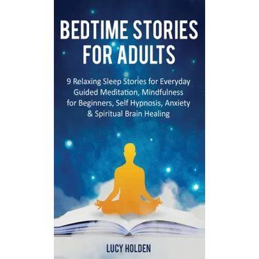Bedtime Stories for Adults: 9 Relaxing Sleep Stories for Everyday Guided Meditation, Mindfulness for Beginners, Self-Hypnosis, Anxiety & Spiritual