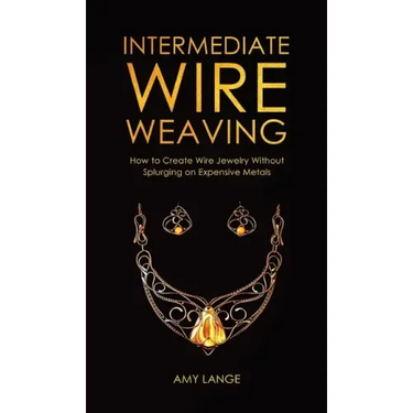 Intermediate Wire Weaving: How to Make Wire Jewelry Without Splurging on Expensive Metals