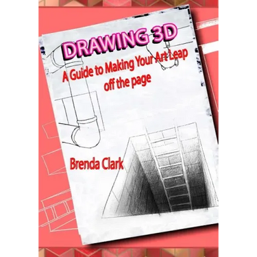 Drawing 3D: A Guide to Making Your Art Leap Off the Page