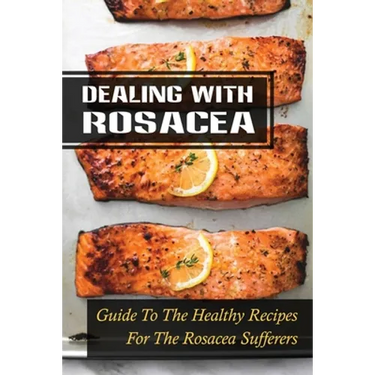 Dealing With Rosacea: Guide To The Healthy Recipes For The Rosacea Sufferers: Rosacea Carnivore Diet