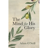 The Mind for His Glory: A Philosophy of Applied Christian Psychiatry