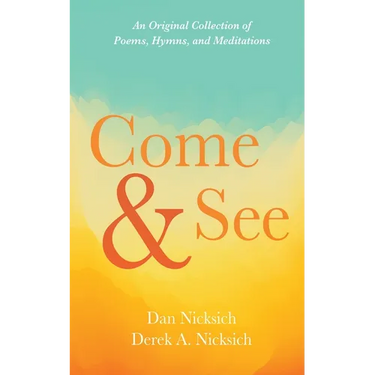 Come and See: An Original Collection of Poems, Hymns, and Meditations
