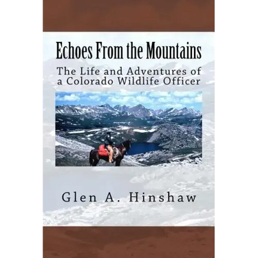 Echoes From the Mountains: The Life and Adventures of a Colorado Wildlife Officer