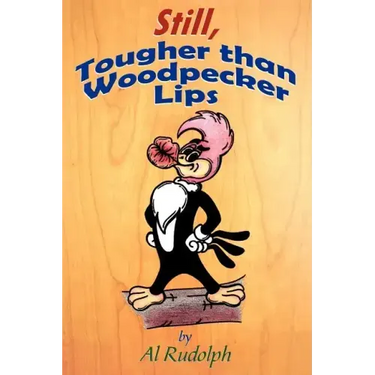 Still, Tougher Than Woodpecker Lips