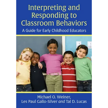 Interpreting and Responding to Classroom Behaviors: A Guide for Early Childhood Educators