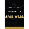 Myth, Media, and Culture in Star Wars: An Anthology